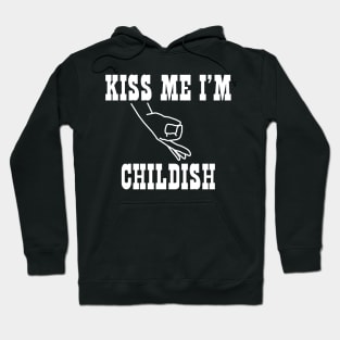 Kiss Me I'm Childish Hoodie